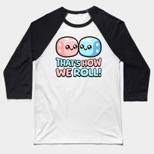 That's How We Roll! Cute Die Pun Baseball T-Shirt